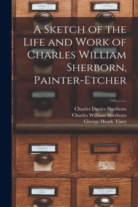 Sketch of the Life and Work of Charles William Sherborn, Painter-etcher
