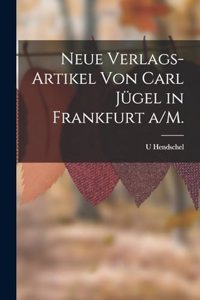 Neue Verlags-Artikel von Carl Jügel in Frankfurt a/M.