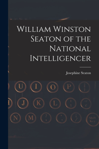 William Winston Seaton of the National Intelligencer