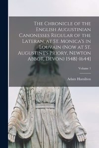 Chronicle of the English Augustinian Canonesses Regular of the Lateran, at St. Monica's in Louvain (now at St. Augustine's Priory, Newton Abbot, Devon) 1548[-1644]; Volume 1