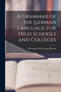 Grammar of the German Language for High Schools and Colleges