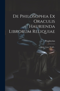De Philosophia Ex Oraculis Haurienda Librorum Reliquiae