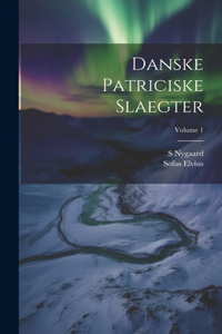Danske Patriciske Slaegter; Volume 1