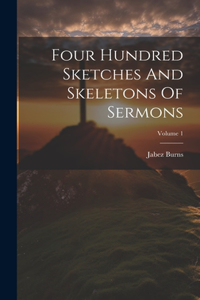 Four Hundred Sketches And Skeletons Of Sermons; Volume 1