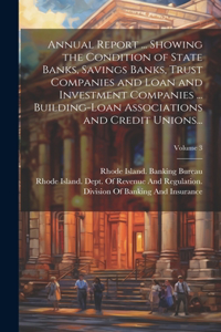 Annual Report ... Showing the Condition of State Banks, Savings Banks, Trust Companies and Loan and Investment Companies ... Building-Loan Associations and Credit Unions...; Volume 3