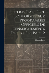 Leçons D'algèbre Conformes Aux Programmes Officiels De L'enseignements Des Lycées, Part 2