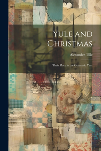 Yule and Christmas: Their Place in the Germanic Year