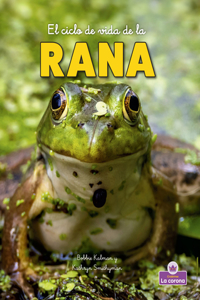 El Ciclo de Vida de la Rana - Second Edition (the Life Cycle of a Frog)