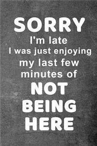 Sorry I'm late I was just enjoying my last few minutes of not being here