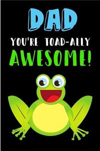 Dad You're Toad-ally Awesome