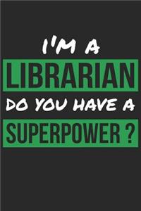 Librarian Notebook - I'm A Librarian Do You Have A Superpower? - Funny Gift for Librarian - Librarian Journal