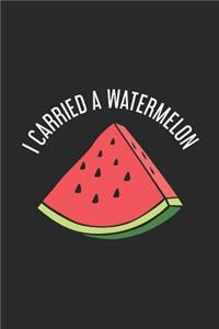 I Carried A Watermelon