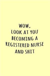 Wow, Look at you becoming a registered nurse and shit