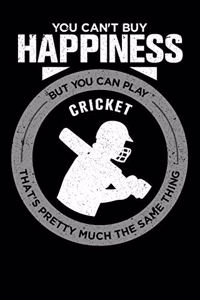 You Can't Buy Happiness But You Can Play Cricket That's Pretty Much The Same Thing