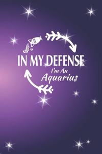 In My Defense I'm An Aquarius: Aquarius Zodiac Sign Blank Lined Journal