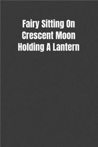 Fairy Sitting On Crescent Moon Holding A Lantern