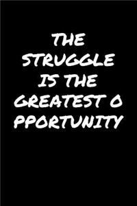 The Struggle Is The Greatest Opportunity