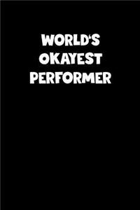 World's Okayest Performer Notebook - Performer Diary - Performer Journal - Funny Gift for Performer