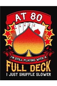 At 80 I'm Still Playing With A Full Deck I Just Shuffle Slower