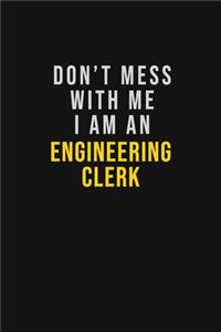 Don't Mess With Me I Am An Engineering Clerk