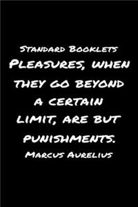 Standard Booklets Pleasures When They Go Beyond A Certain Limit Are but Punishments Marcus Aurelius