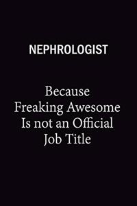 Nephrologist Because Freaking Awesome Is Not An Official Job Title