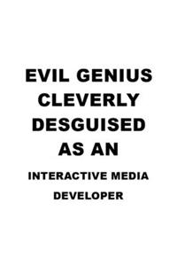 Evil Genius Cleverly Desguised As An Interactive Media Developer