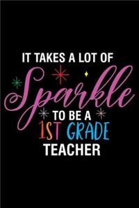 It Takes A Lot Of Sparkle To Be A 1st Grade Teacher