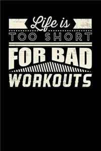 Life Is Too Short For Bad Workouts
