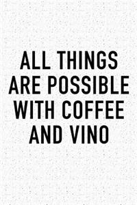 All Things Are Possible with Coffee and Vino