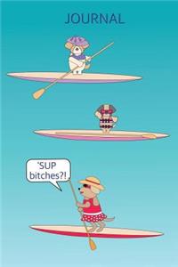 'SUP Bitches Stand Up Paddle Board Journal: A cute illustrated planner for the avid paddle boarder to record all the important SUP information from events or session details, locations, dates,