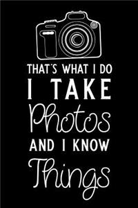 That's What I Do I Take Photos and I Know Things