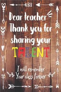 Dear Teacher Thank You For Sharing Your Talent. I Will Remember Your Class Forever.