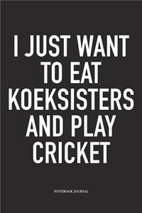 I Just Want to Eat Koeksisters and Play Cricket