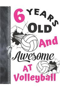 6 Years Old And Awesome At Volleyball: Doodling & Drawing Art Book Volleyball Athletic Sketchbook For Girls