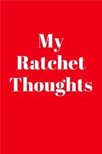 My Ratchet Thoughts