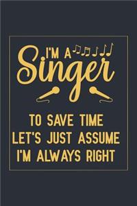 I'm A Singer To Save Time Let's Just Assume I'm Always Right
