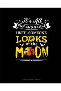 It's All Fun & Games Until Someone Looks At The Moon