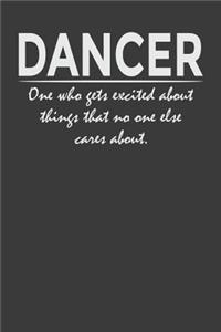 Dancer - one who gets excited about things that no one else cares about