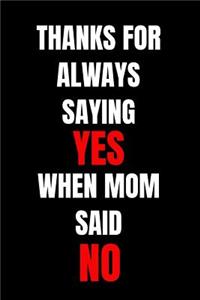 Thanks for Always Saying Yes When Mom Said No