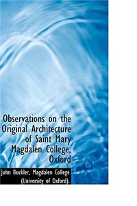 Observations on the Original Architecture of Saint Mary Magdalen College, Oxford