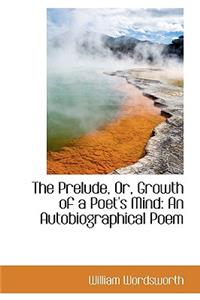 Prelude, Or, Growth of a Poet's Mind