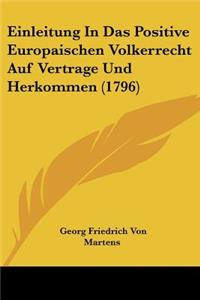 Einleitung In Das Positive Europaischen Volkerrecht Auf Vertrage Und Herkommen (1796)
