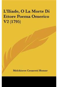 L'Iliade, O La Morte Di Ettore Poema Omerico V2 (1795)