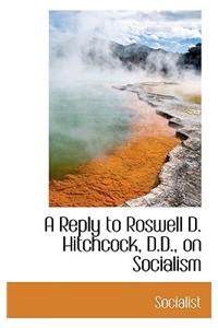 A Reply to Roswell D. Hitchcock, D.D., on Socialism