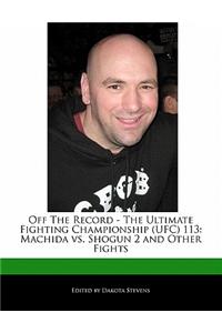 Off the Record - The Ultimate Fighting Championship (Ufc) 113