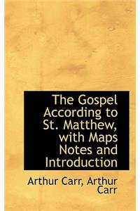 The Gospel According to St. Matthew, with Maps Notes and Introduction