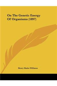 On The Genetic Energy Of Organisms (1897)