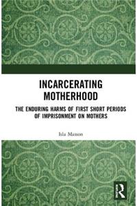 Incarcerating Motherhood