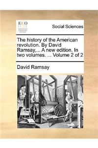 History of the American Revolution. by David Ramsay, ... a New Edition. in Two Volumes. ... Volume 2 of 2